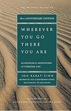 Wherever You Go, There You Are: Mindfulness Meditation in Everyday Life